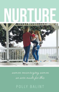 Free best selling books download Nurture: Women Encouraging Women, We Were Made For This 9781685568474 in English RTF FB2 by Polly Balint, Polly Balint