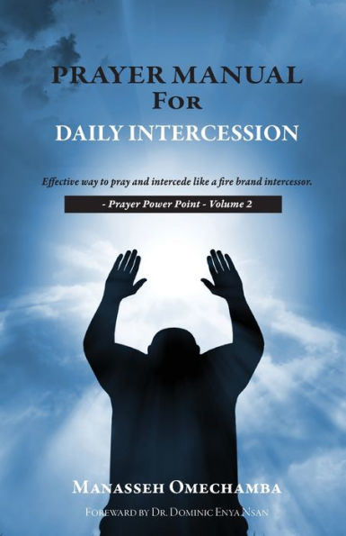 Prayer Manual For Daily Intercession: Effective way to pray and intercede like a fire brand intercessor.