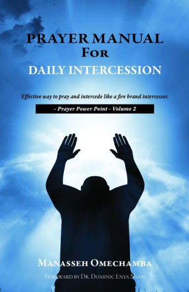 Prayer Manual For Daily Intercession: Effective way to pray and intercede like a fire brand intercessor.