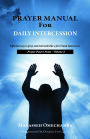 Prayer Manual For Daily Intercession: Effective way to pray and intercede like a fire brand intercessor.