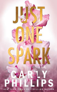 Title: Just One Spark, Author: Carly Phillips