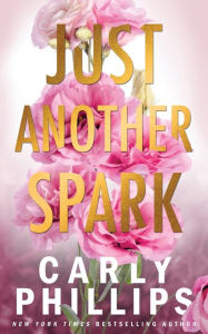 Title: Just Another Spark, Author: Carly Phillips