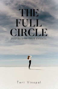 Title: The Full Circle: Inspired by True Events, Author: Teri Vinopal