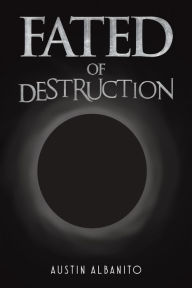 Title: Fated of Destruction, Author: Austin Albanito