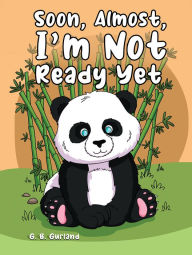 Title: Soon, Almost, I'm Not Ready Yet, Author: G. B. Gurland