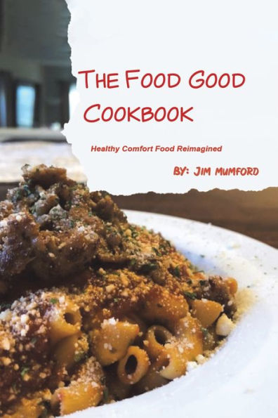 The Food Good Cookbook: Healthy Comfort Reimagined