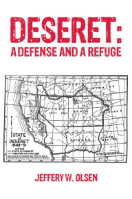 Title: Deseret: A Defense and a Refuge, Author: Jeffery W. Olsen