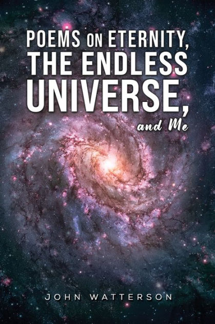 Poems on Eternity, the Endless Universe, and Me by John Watterson ...