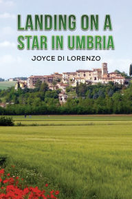 Title: Landing on a Star in Umbria, Author: Joyce Di Lorenzo