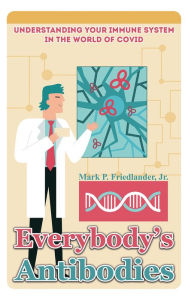 Title: Everybody's Antibodies: Understanding Your Immune System in the World of Covid, Author: Jr. Friedlander