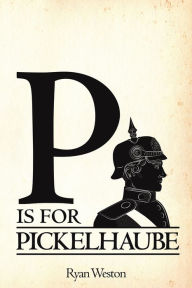 Online real book download P is for Pickelhaube English version by Ryan Weston FB2 DJVU iBook
