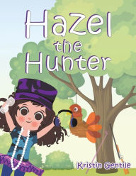Free computer books for downloading Hazel the Hunter iBook PDF 9781685627911 English version by Kristin Gentile
