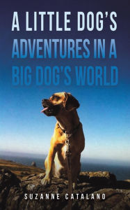 Meet the Author- Suzanne Catalano " A Little Dog's Adventures in a Big Dog's World"