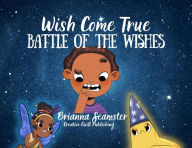 Title: Wish Come True: Battle of the Wishes, Author: Brianna Seamster
