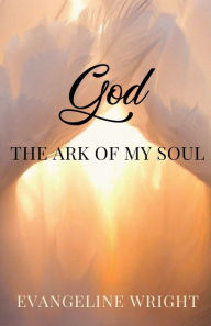 Title: God The Ark Of My Soul, Author: Evangeline Van Wright