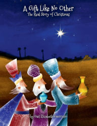 Title: A Gift Like no Other: The Real Story of Christmas, Author: Gail Guerrieri
