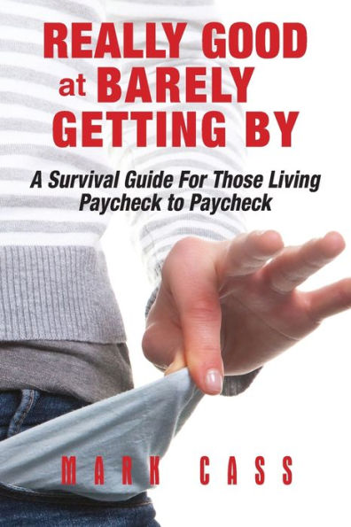 Really Good At Barely Getting By: A Survival Guide For Those Living Paycheck To