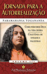 Title: Jornada para a Autorrealização: Como Perceber Deus na Vida Diária - Coletânea de Ensaios e Palestras - Volume III, Author: Paramahansa Yogananda