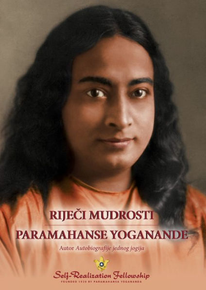 Riječi mudrosti Paramahanse Yoganande (Sayings of Paramahansa Yogananda--Croatian)