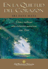 Title: En la quietud del corazón: Cómo cultivar una relación amorosa con Dios, Author: Sri Daya Mata