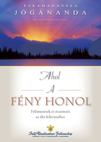 Ahol a fï¿½ny honol (Where There Is Light Hungarian): Felismerï¿½sek ï¿½s ï¿½sztï¿½nzï¿½s az ï¿½let kihï¿½vï¿½saihoz