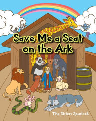 Title: Save Me a Seat on the Ark, Author: The Sisters Spurlock