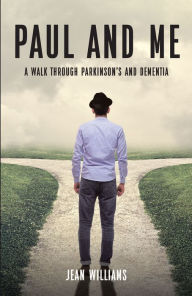 Title: Paul and Me: A Walk through Parkinson's and Dementia, Author: Jean Williams