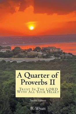 Quarter of Proverbs II: Trust The LORD With All Your Heart: Second Edition