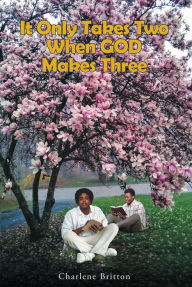 Title: It Only Takes Two When GOD Makes Three, Author: Charlene Britton