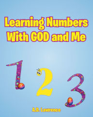 Title: Learning Numbers With GOD and Me, Author: A.D. Lawrence