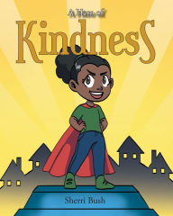 Title: A Hero of Kindness, Author: Sherri Bush