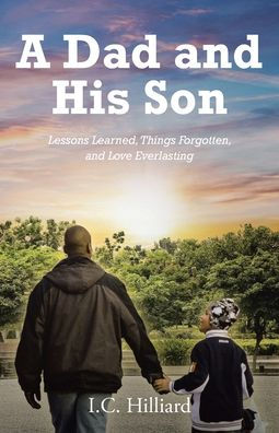 A Dad and His Son: Lessons Learned, Things Forgotten, Love Everlasting