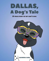 Title: Dallas, A Dog's Tale: A true story of my son's dog, Author: Saundra Carr