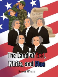 Title: The Land of Red, White, and Blue, Author: Sarah White