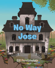 Title: No Way Jose, Author: Bill Pendziwiatr