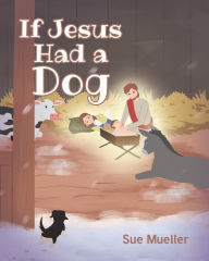 Title: If Jesus Had a Dog, Author: Sue Mueller