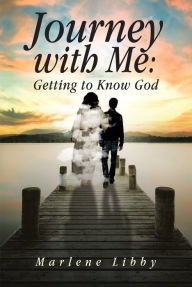 Title: Journey with Me: Getting to Know God, Author: Marlene Libby