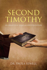 Title: Second Timothy: An Exegetical Analysis and Exposition, Author: Dr. Paula Sewell