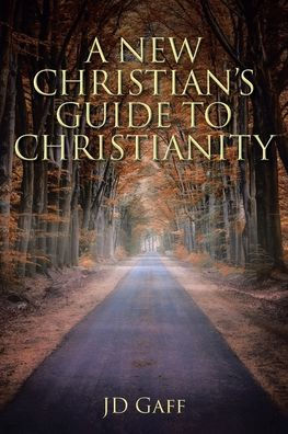A New Christian's Guide to Christianity