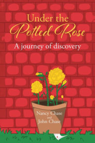 Title: Under the Potted Rose: A journey of discovery, Author: Nancy Chase