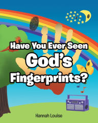 Title: Have You Ever Seen God's Fingerprints?, Author: Hannah Louise