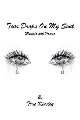 Tear Drops On My Soul: Memoir and Poems