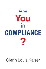 Title: Are You in Compliance?, Author: Glenn Louis Kaiser