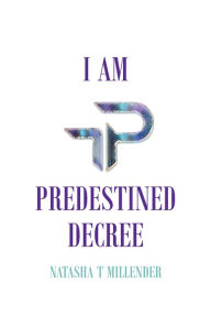 Title: I Am Predestined Decree, Author: Natasha T Millender