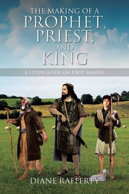 The Making of A Prophet, Priest, and King: Study Guide on First Samuel