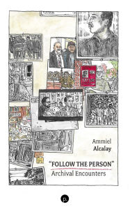 Title: Follow the Person: Archival Encounters, Author: Ammiel Alcalay