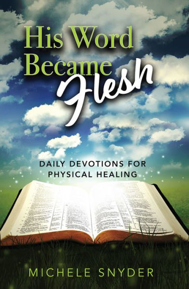 His Word Became Flesh: Daily Devotions for Physical Healing