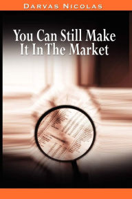 Title: You Can Still Make It In The Market by Nicolas Darvas (the author of How I Made $2,000,000 In The Stock Market), Author: Nicolas Darvas