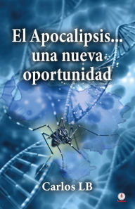 Title: El Apocalipsis... una nueva oportunidad, Author: Carlos LB