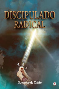 Title: Discipulado radical, Author: Guerrero de Cristo